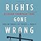 Rights Gone Wrong How Law Corrupts The Struggle For Equality Richard Thompson Ford