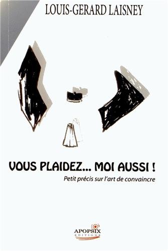 Vous plaidez, moi aussi !