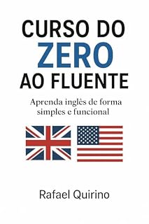 Livro Curso do ZERO ao FLUENTE: Aprenda inglês de forma simples e funcional. (Cursos linguísticos Livro 1)