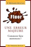 Fluor : erreur médicale majeure !! : Comment faire autrement ? by 