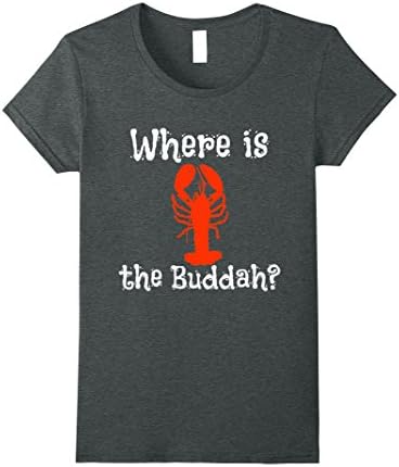 Womens Where is the Buddah? Lobster Butter Funny Shirt Medium Dark Heather