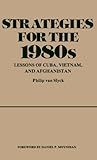Strategies for the Nineteen Eighties : Lessons of Cuba, Vietnam and Afghanistan, Van Slyck, Philip, 0313229759
