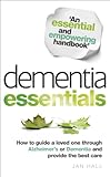 Dementia Essentials: How to Guide a Loved One Through Alzheimer's or Dementia and Provide the Best C by