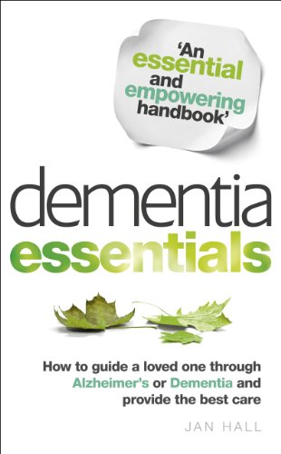 Dementia Essentials: How to Guide a Loved One Through Alzheimer's or Dementia and Provide the Best C by Jan Hall