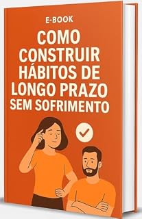 Livro Como Consutruir Hábitos de Longo Prazo Sem Sofrimento