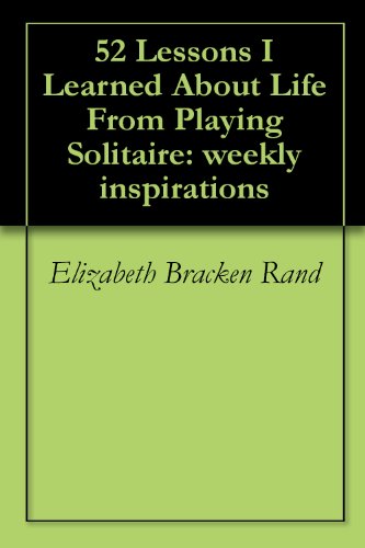 52 Lessons I Learned About Life From Playing Solitaire: weekly inspirations