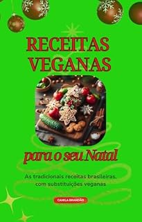 Livro Receitas Veganas para o seu Natal: As tradicionais receitas brasileiras com substituições veganas
