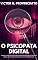 Livro O Psicopata Digital: Casos de manipulação e comportamento psicopático em ambientes digitais, como redes sociais, fóruns e comunidades virtuais