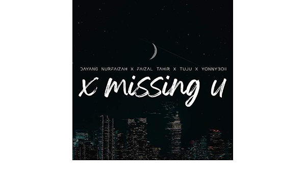 X Missing U By Dayang Nurfaizah Faizal Tahir Tuju Yonnyboii On Amazon Music Amazon Com