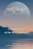 Contemplation of the Holy Mysteries: The Mashahid al-asrar of Ibn 'Arabi