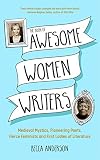 Book of Awesome Women Writers: Medieval Mystics, Pioneering Poets, Fierce Feminists and First Ladies by 