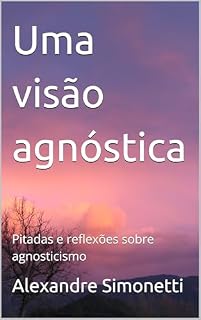 Livro Uma visão agnóstica: Pitadas e reflexões sobre agnosticismo