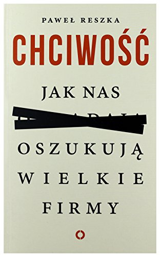 Chciwosc. Jak nas oszukuja wielkie firmy