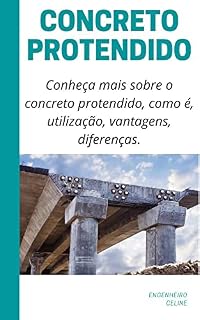 Livro Concreto Protendido: Conheça mais sobre o concreto protendido, como é, utilização, vantagens, diferenças.