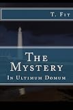 The Mystery: In Ultimum Domum by Mr. T. Fit