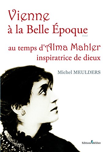Vienne à La Belle Epoque Au Temps Dalma Mahlé Télécharger - 