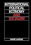 International Political Economy and Socialism, Lavigne, Marie, 0521334276