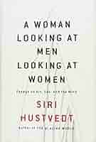 A Woman Looking At Men Looking At Women Essays On Art Sex And The Mind Hustvedt Siri 9781501141096 Amazon Com Books