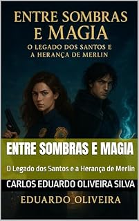 Livro Entre Sombras e Magia: O Legado dos Santos e a Herança de Merlin