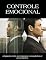 Livro Controle Emocional: · A ligação entre as respostas impulsivas e as emoções