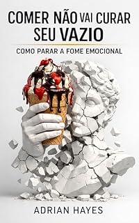 Livro Comer Não Vai Curar Seu Vazio: Como Parar A Fome Emocional