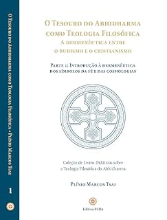 Livro O Tesouro do Abhidharma como Teologia Filosófica – A hermenêutica entre o Budismo e o Cristianismo : Parte 1: Introdução à hermenêutica dos símbolos da fé e das cosmologias