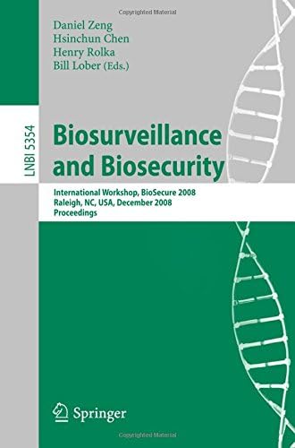 Biosurveillance and Biosecurity: International Workshop, BioSecure 2008, Raleigh, NC, USA, December 2, 2008. Proceedings (Lecture Notes in Computer Science, 5354)