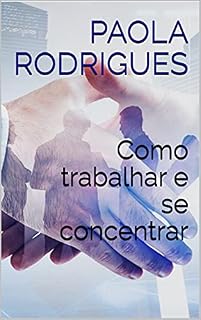 Livro Como trabalhar e se concentrar