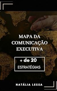 Livro Mapa da Comunicação Executiva: A Comunicação Magnética que Você Sempre Sonhou!