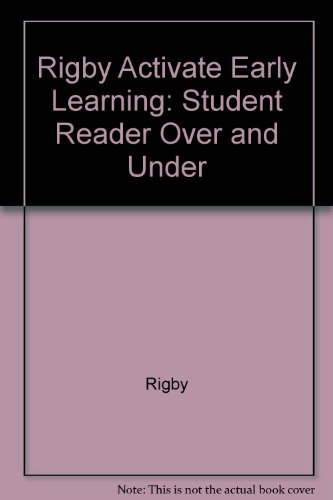 Rigby Activate Early Learning: Student Reader Over And Under - RIGBY