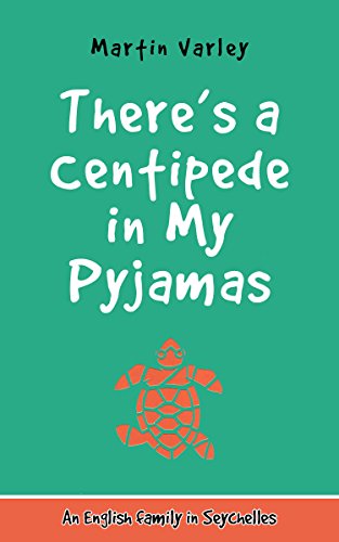 There's a Centipede in My Pyjamas: An English Family in Seychelles - Volume 1