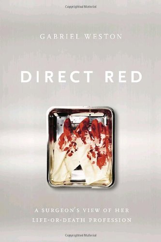 Direct Red: A Surgeon's View of Her Life-or-Death Profession by Gabriel Weston (31-Mar-2009) Hardcover