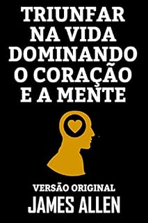 Livro TRIUNFAR NA VIDA DOMINANDO O CORAÇÃO E A MENTE: Versão Original