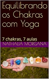 Livro Equilibrando os Chakras com Yoga: 7 chakras, 7 aulas