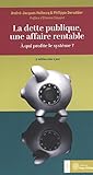 La dette publique, une affaire rentable : A qui profite le système ? by