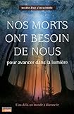 Nos morts ont besoin de nous pour avancer dans la lumière (French Edition) by 