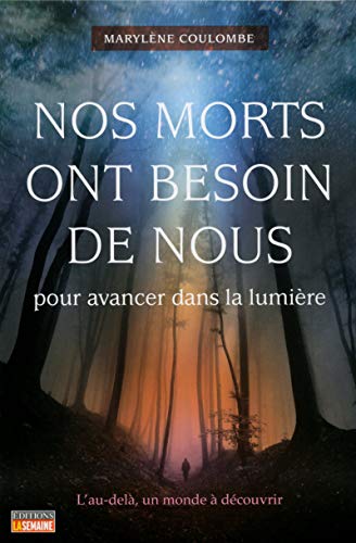 Nos morts ont besoin de nous pour avancer dans la lumière (French Edition) by Marylène Coulombe
