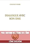 DIALOGUE AVEC SON ÂME: Découvrir comment l'Âme agit (la magie) (French Edition) by CORINNE VIDOR (alias Côme Shelvène)
