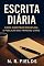 Livro Escrita Diária: Como Construir Disciplina e Publicar Seu Primeiro Livro: Um guia prático para criar o hábito de escrever todos os dias e transformar ideias em livros reais