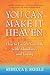 You Can Make It Heaven: How to Enrich Your Life with Abundance and Loving by Rebecca E. Skeele