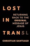 Lost In Translation: Returning Back to the Original Message of Jesus by