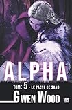 Alpha - Tome 5 - Le pacte de sang (French Edition) by Gwen Wood, Lips & Co. Editions