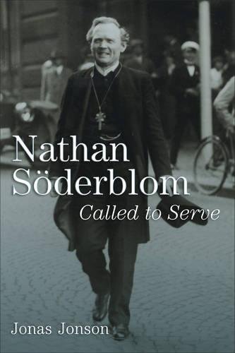 Nathan Söderblom: Called to Serve by Jonas Jonson