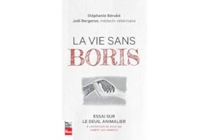 La vie sans Boris: Essai sur le deuil animalier à l’intention de ceux qui aiment les animaux (French Edition)