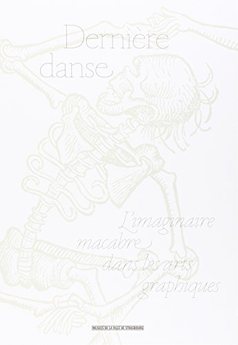 Derniere Danse. l'Imaginaire Macabre Dans les Arts Graphiques