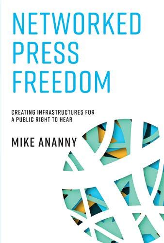 Networked Press Freedom: Creating Infrastructures for a Public Right to Hear (The MIT Press)