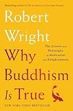 Why Buddhism is True: The Science and Philosophy of Meditation and Enlightenment