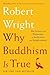 Why Buddhism is True: The Science and Philosophy of Meditation and Enlightenment