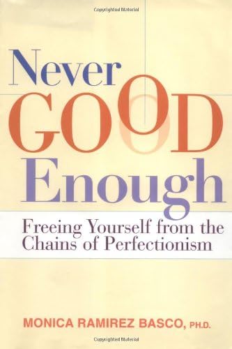 Never Good Enough: Freeing Yourself from the Chains of Perfectionism
