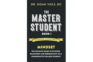 The Master Student: Book 1: Mindset: The Ultimate Guide to Success, Enjoyment and Productivity as a Chiropractic College Student (The Master Student Series)